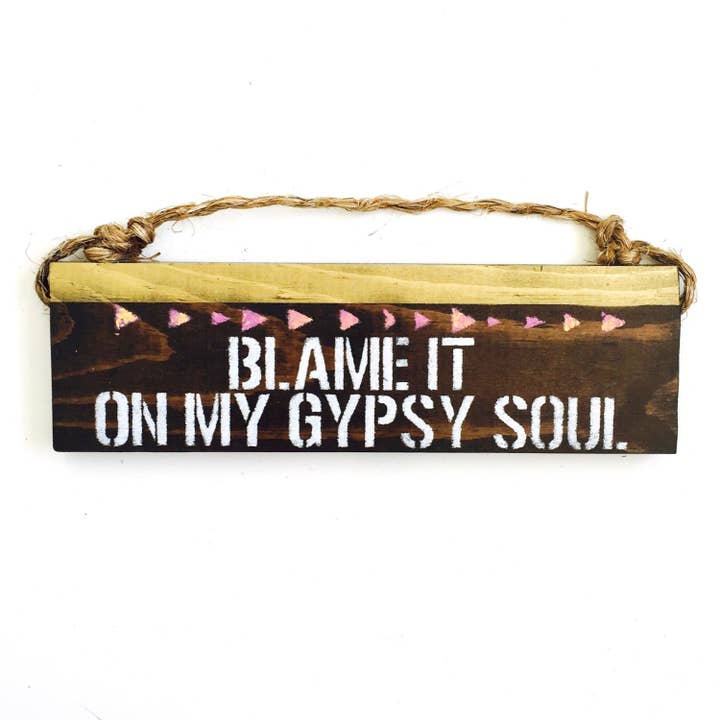 Blame It On My Gypsy Soul Wood Sign