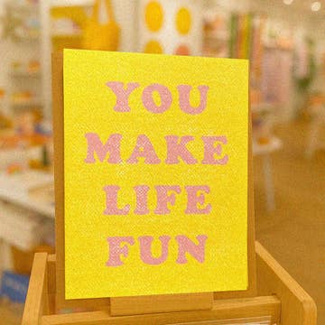 You Make Life Fun Card