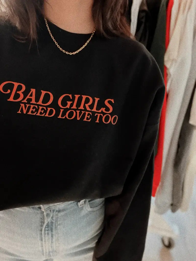 Bad girls need love too  Sweatshirt