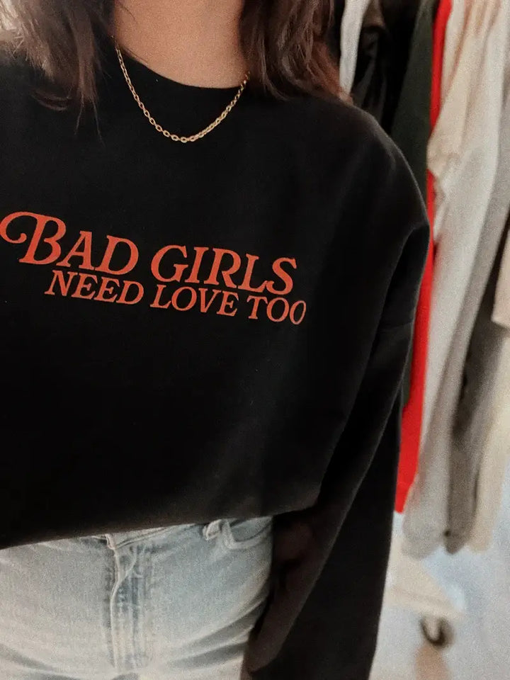 Bad girls need love too  Sweatshirt