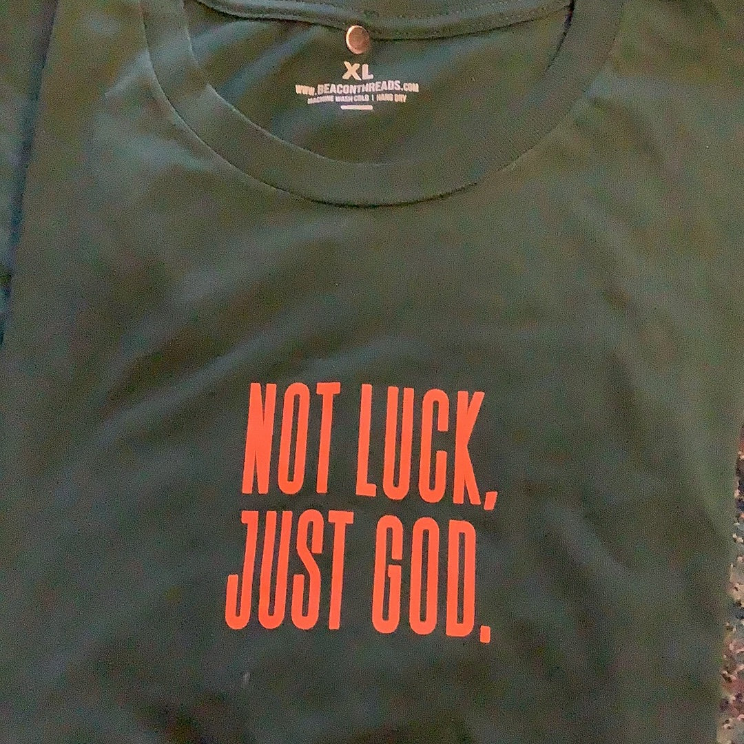 Not Luck ,Just God, t shirt