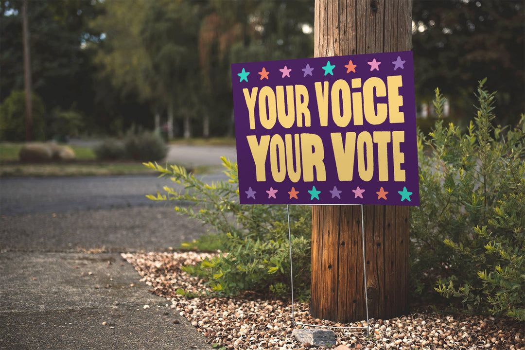 Your Voice Your Vote - Yard Sign - LIMITED EDITION - Stack